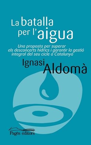 LA BATALLA PER L'AIGUA | 9788499752136 | ALDOMA BUIXADE,IGNASI | Libreria Geli - Librería Online de Girona - Comprar libros en catalán y castellano