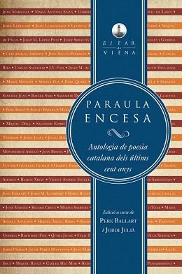PARAULA ENCESA.ANTOLOGIA DE POESIA CATALANA DELS ÚLTIMS CENT ANYS | 9788483307120 | BALLART,PERE/JULIÀ,JORDI | Llibreria Geli - Llibreria Online de Girona - Comprar llibres en català i castellà