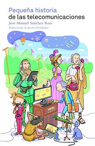 PEQUEÑA HISTORIA DE LAS TELECOMUNICACIONES | 9788497859400 | SÁNCHEZ RON,JOSÉ MANUEL/FERNÁNDEZ,JACOBO (IL) | Libreria Geli - Librería Online de Girona - Comprar libros en catalán y castellano