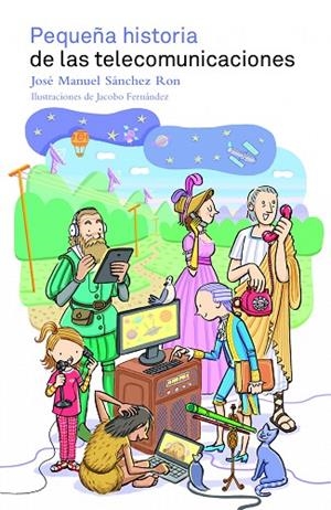 PEQUEÑA HISTORIA DE LAS TELECOMUNICACIONES | 9788497859400 | SÁNCHEZ RON,JOSÉ MANUEL/FERNÁNDEZ,JACOBO (IL) | Libreria Geli - Librería Online de Girona - Comprar libros en catalán y castellano