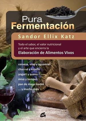 PURA FERMENTACIÓN.ELABORACIÓN DE ALIMENTOS VIVOS | 9788484454571 | KATZ,SANDOR ELLIX | Llibreria Geli - Llibreria Online de Girona - Comprar llibres en català i castellà