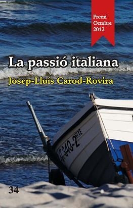 LA PASSIÓ ITALIANA (PREMI OCTUBRE 2012) | 9788475029153 | CAROD-ROVIRA,JOSEP-LLUÍS (1952,CAMBRILS) | Libreria Geli - Librería Online de Girona - Comprar libros en catalán y castellano