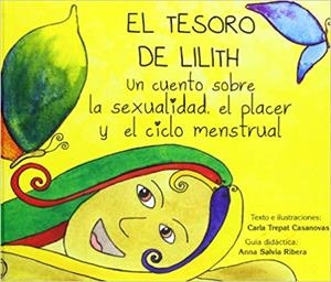 EL TESORO DE LILITH.UN CUENTO SOBRE LA SEXUALIDAD,EL PLACER Y EL CICLO MENSTRUAL | 9788461609017 | TREPAT,CARLA | Llibreria Geli - Llibreria Online de Girona - Comprar llibres en català i castellà