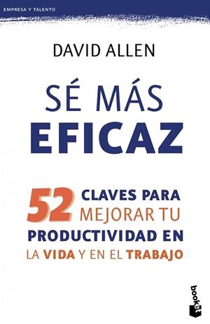 SÉ MÁS EFICAZ.52 CLAVES PARA MEJORAR TU PRODUCTIVIDAD EN LA VIDA Y EN EL TRABAJO | 9788415320708 | ALLEN,DAVID | Libreria Geli - Librería Online de Girona - Comprar libros en catalán y castellano