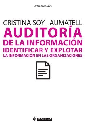 AUDITORÍA DE LA INFORMACIÓN.IDENTIFICAR Y EXPLOTAR.LA INFORMACIÓN EN LA ORGANIZACIONES | 9788490291733 | SOY I AUMATELL,CRISTINA | Libreria Geli - Librería Online de Girona - Comprar libros en catalán y castellano