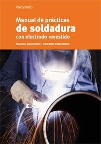 MANUAL DE PRÁCTICAS DE SOLDADURA CON ELECTRODO REVESTIDO (ED.2012) | 9788428325738 | MANCHEÑO,MANUEL/FERNÁNDEZ,CRISTINA | Libreria Geli - Librería Online de Girona - Comprar libros en catalán y castellano