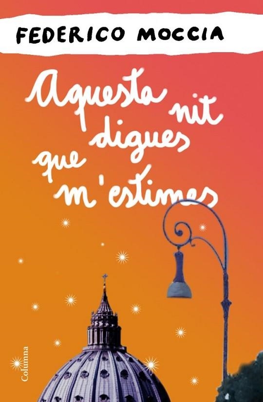 AQUESTA NIT DIGUES QUE M'ESTIMES | 9788466414524 | MOCCIA,FEDERICO | Libreria Geli - Librería Online de Girona - Comprar libros en catalán y castellano