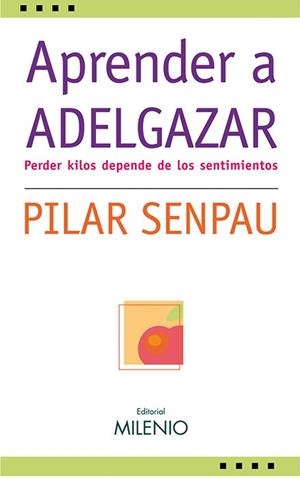 APRENDER A ADELGAZAR.PERDER KILOS DEPENDE DE LOS SENTIMIENTO | 9788497432221 | SENPAU,PILAR | Libreria Geli - Librería Online de Girona - Comprar libros en catalán y castellano