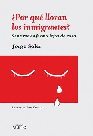 POR QUE LLORAN LOS IMMIGRANTES.SENTIRSE ENFERMO LEJOS DE CAS | 9788497433334 | SOLER,JORGE | Libreria Geli - Librería Online de Girona - Comprar libros en catalán y castellano