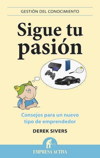 SIGUE TU PASIÓN.CONSEJOS PARA UN NUEVO TIPO DE EMPRENDEDOR | 9788496627529 | SIVERS, DEREK | Libreria Geli - Librería Online de Girona - Comprar libros en catalán y castellano