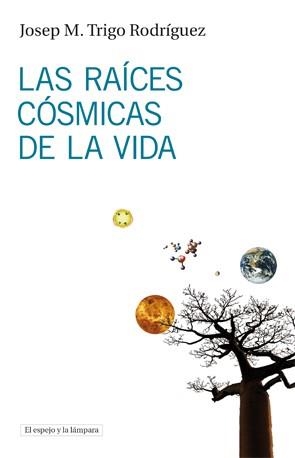 LAS RAICES COSMICAS DE LA VIDA | 9788493969523 | TRIGO RODRIGUEZ,JOSEP M. | Libreria Geli - Librería Online de Girona - Comprar libros en catalán y castellano