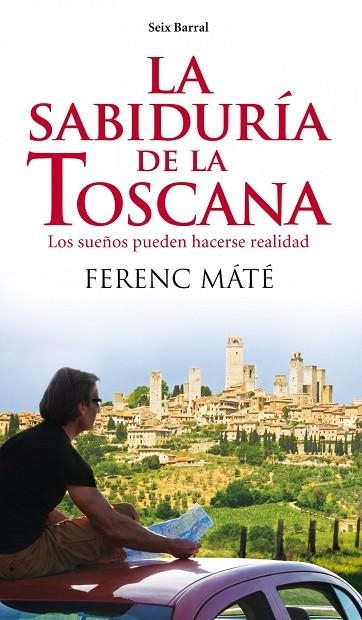 LA SABIDURIA DE LA TOSCANA.LOS SUEÑOS PUEDEN HACERSE REALIDAD | 9788432209291 | MATE,FERENC | Libreria Geli - Librería Online de Girona - Comprar libros en catalán y castellano