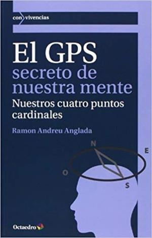 EL GPS SECRETO DE NUESTRA MENTE.NUESTROS CUATRO PUNTOS CARDINALES | 9788499213675 | ANDREU ANGLADA,RAMON | Libreria Geli - Librería Online de Girona - Comprar libros en catalán y castellano