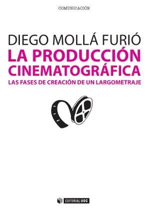 LA PRODUCCION CINEMATOGRAFICA | 9788490291740 | MOLLA FURIO,DIEGO | Libreria Geli - Librería Online de Girona - Comprar libros en catalán y castellano