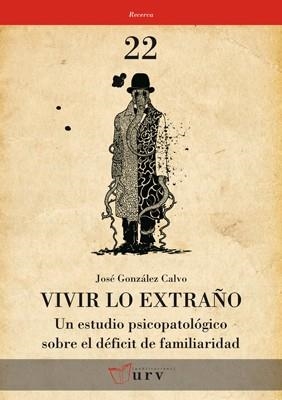 VIVIR LO EXTRAÑO.UN ESTUDIO PSICOPATOLOGICO SOBRE EL DEFICIT DE FAMILIARIDAD | 9788484242246 | GONZALEZ CALVO,JOSE | Libreria Geli - Librería Online de Girona - Comprar libros en catalán y castellano