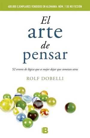 EL ARTE DE PENSAR.52 ERRORES DE LOGICA QUE ES MEJOR DEJAR QUE COMETAN OTROS | 9788466648684 | DOBELLI,ROLF | Llibreria Geli - Llibreria Online de Girona - Comprar llibres en català i castellà