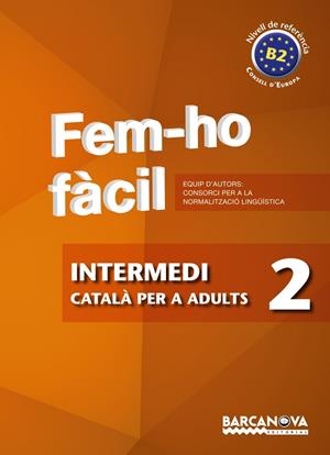 FEM-HO FACIL-2(INTERMEDI.NIVELL DE REFERENCIA B2) | 9788448928483 | CONSORCI PER A LA NORMALITZACIO LINGÜÍSTICA | Libreria Geli - Librería Online de Girona - Comprar libros en catalán y castellano