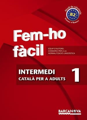 FEM-HO FACIL-1(INTERMEDI.NIVELL DE REFERENCIA B2) | 9788448928469 | CONSORCI PER A LA NORMALITZACIO LINGÜÍSTICA | Libreria Geli - Librería Online de Girona - Comprar libros en catalán y castellano