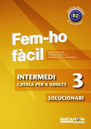 FEM-HO FÀCIL(INTERMEDI-3/SOLUCIONARI.NIVELL DE REFERENCIA B2) | 9788448928513 | CONSORCI PER A LA NORMALITZACIO LINGÜÍSTICA | Llibreria Geli - Llibreria Online de Girona - Comprar llibres en català i castellà