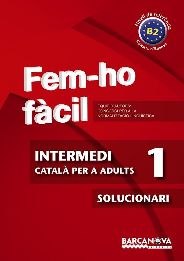 FEM-HO FACIL(INTERMEDI-1/SOLUCIONARI.NIVELL DE REFERENCIA B2) | 9788448928476 | CONSORCI PER A LA NORMALITZACIO LINGÜÍSTICA | Libreria Geli - Librería Online de Girona - Comprar libros en catalán y castellano