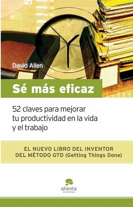 SE MAS EFICAZ.52 CLAVES PARA MEJORAR TU PRODUCTIVIDAD EN LA VIDA Y EN EL TRABAJO | 9788492414185 | ALLEN,DAVID | Llibreria Geli - Llibreria Online de Girona - Comprar llibres en català i castellà