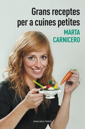 GRANS RECEPTES PER A CUINES PETITES | 9788401388477 | CARNICERO,MARTA | Libreria Geli - Librería Online de Girona - Comprar libros en catalán y castellano