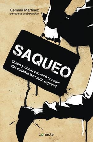 SAQUEO.QUIEN Y COMO PROVOCO LA CRISIS DEL SISTEMA BANCARIO ESPAÑOL | 9788415431459 | MARTINEZ,GEMMA | Libreria Geli - Librería Online de Girona - Comprar libros en catalán y castellano