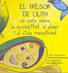 EL TRESOR DE LILITH.UN CONTE SOBRE LA SEXUALITAT,EL PLAER I EL CICLE MENSTRUAL | 9788461610907 | TREPAT,CARLA | Llibreria Geli - Llibreria Online de Girona - Comprar llibres en català i castellà