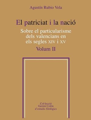EL PATRICIAT I LA NACIO-2.SOBRE EL PARTICULARISME DELS VALENCIANS EN ELS SEGLES XIV I XV  | 9788498835519 | RUBIO VELA,AGUSTIN | Libreria Geli - Librería Online de Girona - Comprar libros en catalán y castellano