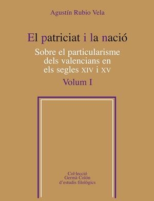 EL PATRICIAT I LA NACIO-1.SOBRE EL PARTICULARISME DELS VALENCIANS EN ELS SEGLES XIV I XV  | 9788498835557 | RUBIO VELA,AGUSTIN | Libreria Geli - Librería Online de Girona - Comprar libros en catalán y castellano