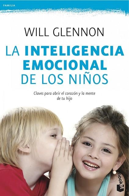 LA INTELIGENCIA EMOCIONAL DE LOS NIÑOS.CLAVES PARA ABRIR EL CORAZÓN Y LA MENTE DE TU HIJO | 9788408041030 | GLENNON,WILL | Libreria Geli - Librería Online de Girona - Comprar libros en catalán y castellano