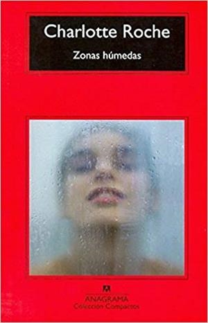 ZONAS HUMEDAS | 9788433973962 | ROCHE,CHARLOTTE | Libreria Geli - Librería Online de Girona - Comprar libros en catalán y castellano