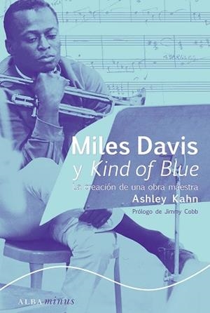 MILES DAVIS Y KIND OF BLUE.LA CREACION DE UNA OBRA MAESTRA | 9788484281436 | KAHN,ASHLEY | Libreria Geli - Librería Online de Girona - Comprar libros en catalán y castellano