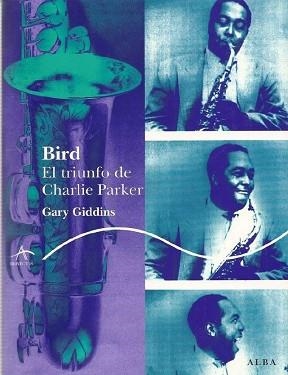 BIRD.EL TRIUNFO DE CHARLIE PARKER | 9788484283805 | GIDDINS,GARY | Libreria Geli - Librería Online de Girona - Comprar libros en catalán y castellano