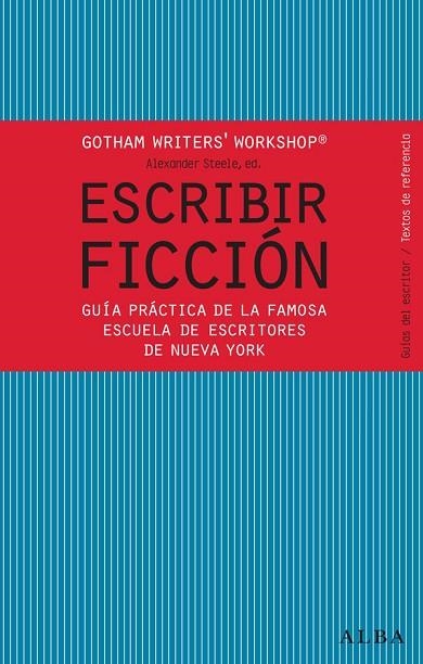 ESCRIBIR FICCIÓN.GUÍA PRÁCTICA DE LA FAMOSA ESCUELA DE ESCRITORES DE NUEVA YORK | 9788484287810 | GOTHAM WRITER'S WORKSHOP/STEELE,ALEXANDER,ED. | Libreria Geli - Librería Online de Girona - Comprar libros en catalán y castellano