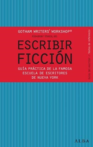 ESCRIBIR FICCIÓN.GUÍA PRÁCTICA DE LA FAMOSA ESCUELA DE ESCRITORES DE NUEVA YORK | 9788484287810 | GOTHAM WRITER'S WORKSHOP/STEELE,ALEXANDER,ED. | Llibreria Geli - Llibreria Online de Girona - Comprar llibres en català i castellà
