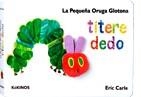 LA PEQUEÑA ORUGA GLOTONA TITIRE DEDO | 9788492750139 | CARLE,ERIC | Llibreria Geli - Llibreria Online de Girona - Comprar llibres en català i castellà