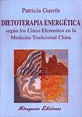 DIETOTERAPIA ENERGETICA SEGUN LOS CINCO ELEMENTOS EN LA MEDICINA TRADICIONAL CHINA | 9788478132010 | GUERIN,PATRICIA | Libreria Geli - Librería Online de Girona - Comprar libros en catalán y castellano