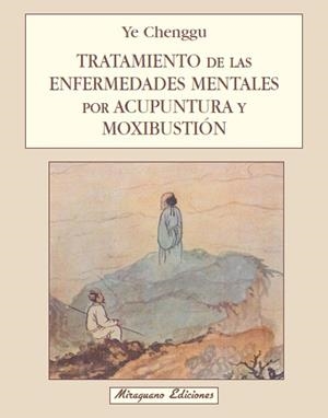 TRATAMIENTO DE ENFERMEDADES MENTALES POR ACUPUNTURA Y MOXIBU | 9788478130726 | YE CHENGGU | Llibreria Geli - Llibreria Online de Girona - Comprar llibres en català i castellà