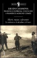 MORIR,MATAR,SOBREVIVIR.LA VIOLENCIA EN LA DICTADURA DE FRANC | 9788484325062 | CASANOVA,JULIAN | Llibreria Geli - Llibreria Online de Girona - Comprar llibres en català i castellà