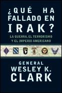 QUE HA FALLADO EN IRAK.LA GUERRA,EL TERRORISMO Y EL IMPERIO | 9788484325314 | CLARK,WESLEY K. | Libreria Geli - Librería Online de Girona - Comprar libros en catalán y castellano