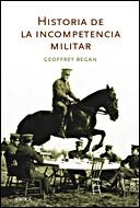 HISTORIA DE LA INCOMPETENCIA MILITAR | 9788484328902 | REGAN,GEOFFREY | Llibreria Geli - Llibreria Online de Girona - Comprar llibres en català i castellà