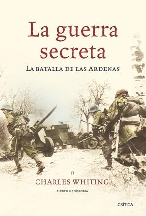 LA GUERRA SECRETA.LA BATALLA DE LAS ARDENAS | 9788474238709 | WHITING,CHARLES | Libreria Geli - Librería Online de Girona - Comprar libros en catalán y castellano