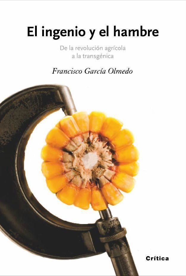 EL INGENIO Y EL HAMBRE.DE LA REVOLUCION AGRICOLA A LA TRANSG | 9788474238846 | GARCIA OLMEDO,FRANCISCO | Libreria Geli - Librería Online de Girona - Comprar libros en catalán y castellano