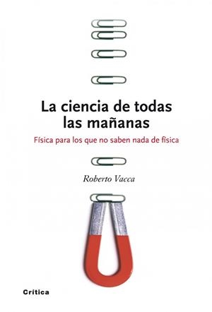 LA CIENCIA DE TODAS LAS MAÑANAS.FISICA PARA LOS QUE NO SABEN | 9788474239300 | VACCA,ROBERTO | Llibreria Geli - Llibreria Online de Girona - Comprar llibres en català i castellà