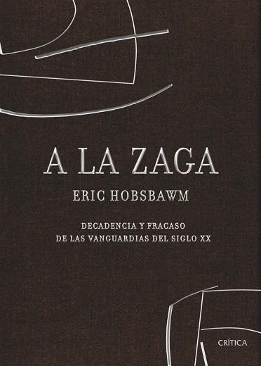 A LA ZAGA.DECADENCIA Y FRACASO DE LAS VANGUARDIAS DEL SIGLO XX | 9788498920321 | HOBSBAWM,ERIC | Llibreria Geli - Llibreria Online de Girona - Comprar llibres en català i castellà