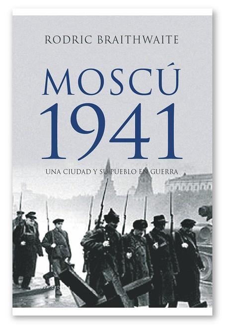 MOSCÚ 1941.UNA CIUDAD Y SU PUEBLO EN GUERRA | 9788498920574 | BRAITHWAITE,RODRIC | Libreria Geli - Librería Online de Girona - Comprar libros en catalán y castellano