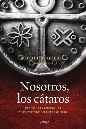 NOSOTROS,LOS CATAROS.PRACTICAS Y CREENCIAS DE UNA RELIGION E | 9788498920789 | ROQUEBERT,MICHEL | Libreria Geli - Librería Online de Girona - Comprar libros en catalán y castellano