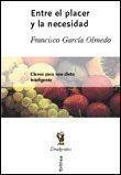ENTRE EL PLACER Y LA NECESIDAD.CLAVES PARA UNA DIETA... | 9788484321576 | GARCIA OLMEDO,FRANCISCO | Llibreria Geli - Llibreria Online de Girona - Comprar llibres en català i castellà