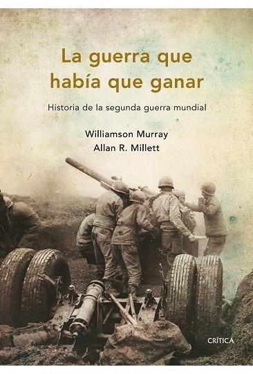LA GUERRA QUE HABIA QUE GANAR. HISTORIA DE LA SEGUNDA GUERRA | 9788498921045 | MURRAY,WILLIAMSON/MILLETT,ALLAN R. | Libreria Geli - Librería Online de Girona - Comprar libros en catalán y castellano